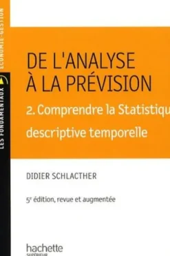 De l'analyse à la prévision. Volume 2, Comprendre la Statistique descriptive temporelle, 5e édition, Didier Schlacther