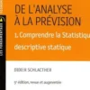 De l'analyse à la prévision. Volume 1, Comprendre la stastique descriptive statique, 5e édition, Didier Schlacther