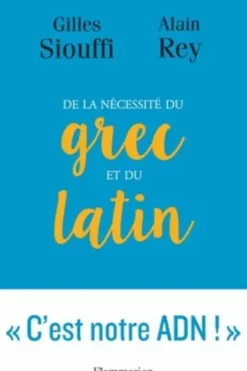 De la nécessité du grec et du latin. Logique et génie, Alain Rey