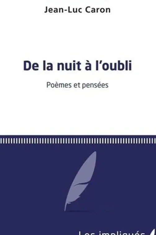 De la nuit à l'oubli. Poèmes et pensées, Jean-Luc Caron