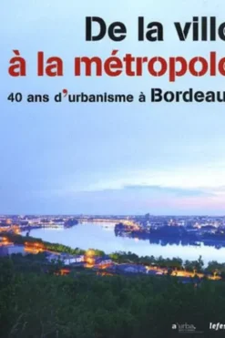 De la ville à la métropole. 40 ans d'urbanisme à Bordeaux, Jean-Marc Offner