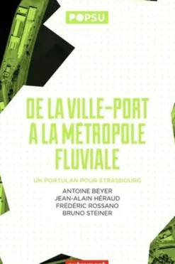De la ville-port à la métropole fluviale. Un portulan pour Strasbourg, Antoine Beyer
