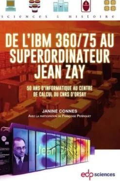 De l'IBM 360/75 au superordinateur Jean Zay. 50 ans d'informatique au centre de calcul du CNRS d'Orsay, Janine Connes