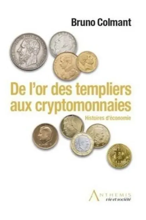 De l'or des templiers aux cryptomonnaies. Histoires d'économie, Bruno Colmant