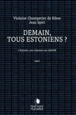 Demain, tous Estoniens ? L'Estonie, une réponse aux GAFA, Violaine Champetier de Ribes