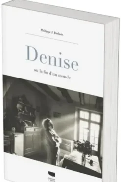 Denise. Ou la fin d'un monde, Philippe J. Dubois