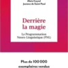 Derrière la magie. La programmation Neuro-Linguistisque (PNL), Alain Cayrol