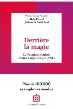 Derrière la magie. La programmation Neuro-Linguistisque (PNL), Alain Cayrol