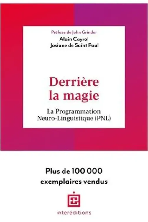Derrière la magie. La programmation Neuro-Linguistisque (PNL), Alain Cayrol