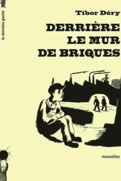 Derrière le mur de briques, Tibor Déry