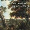 Des cendres sur nos coeurs. 2 volumes [EDITION EN GROS CARACTERES, Annie Degroote
