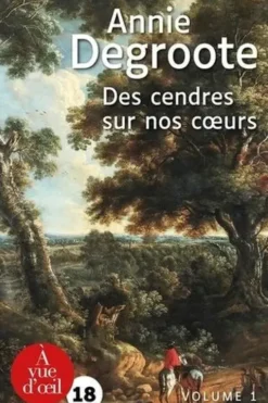 Des cendres sur nos coeurs. 2 volumes [EDITION EN GROS CARACTERES, Annie Degroote