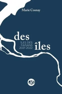 Des îles. Volume 2, Ile des Faisans 2021-2022, Marie Cosnay