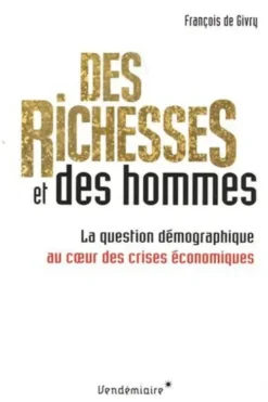 Des richesses et des hommes. La question démographique au coeur des crises économiques, François de Givry