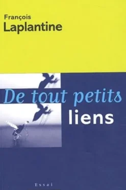 De tout petits liens, François Laplantine