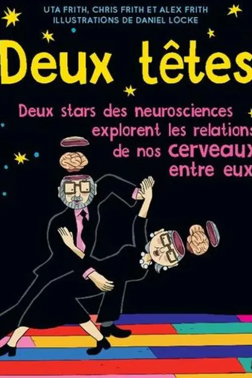 Deux têtes. Deux stars des neurosciences explorent les relations de nos cerveaux entre eux, Uta Frith