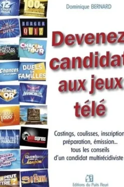 Devenez candidat aux jeux télé. Castings, coulisses, inscription, préparation, émission... tous les conseils d'un candidat multirécidiviste !, Dominique Bernard