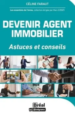 Devenir agent immobilier. Astuces et conseils, Céline Faraut