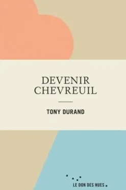 Devenir chevreuil, Tony Durand