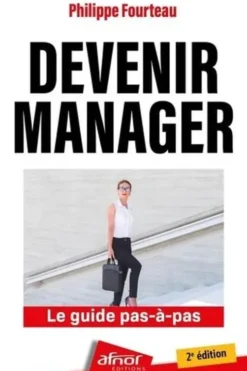 Devenir manager. Le guide pas-a-pas, 2e édition, Philippe Fourteau