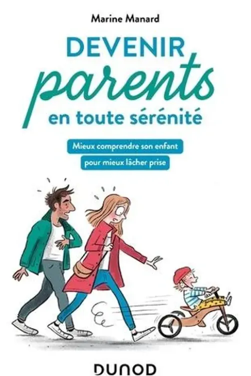 Devenir parents en toute sérénité. Mieux comprendre son enfant pour mieux lâcher prise, Marine Manard