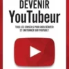 Devenir YouTubeur. Tous les conseils pour bien débuter et cartonner sur YouTube !, Daniel Ichbiah