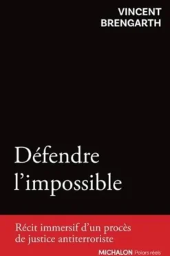 Défendre l'impossible. Récit immersif d'un procès de justice antiterroriste, Vincent Brengarth