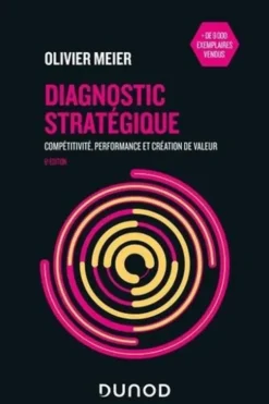 Diagnostic stratégique. Compétitivité, performance et création de valeur, 6e édition, Olivier Meier