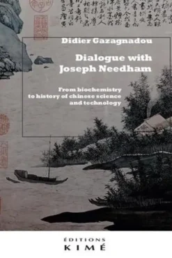 Dialogue with Joseph Needham. From biochemistry to history of Chinese science and technology, Edition en anglais, Didier Gazagnadou