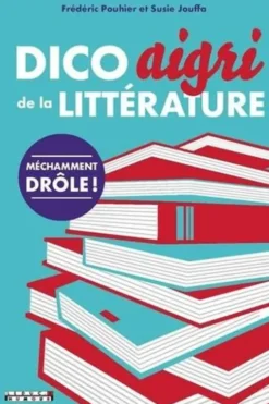 Dico aigri de la littérature, Frédéric Pouhier