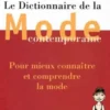 DICTIONNAIRE DE LA MODE CONTEMPORAINE. Pour mieux connaître et comprendre la mode, Catherine George-Hoyau