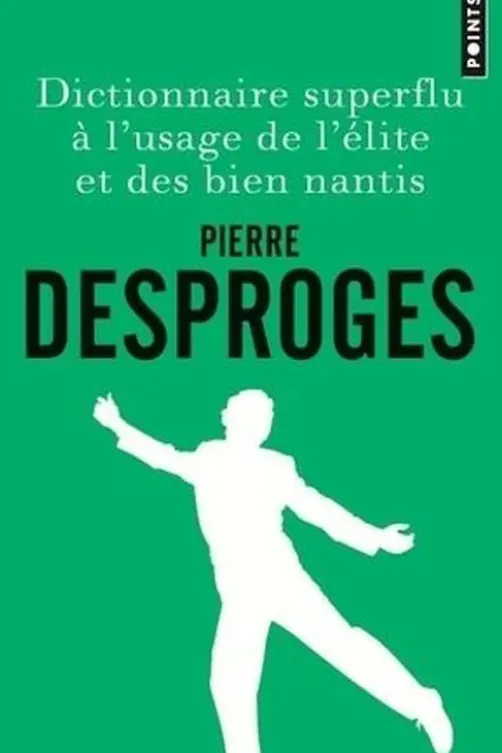 Dictionnaire superflu à l'usage de l'élite et des bien nantis, Pierre Desproges