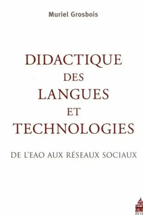 Didactique des langues et technologies. De lEAO aux réseaux sociaux, Muriel Grosbois