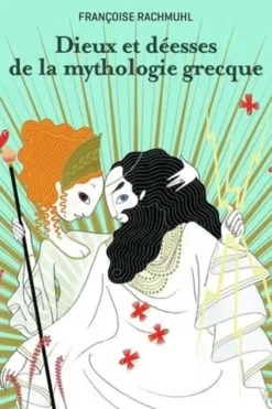 Dieux et déesses de la mythologie grecque, Françoise Rachmuhl