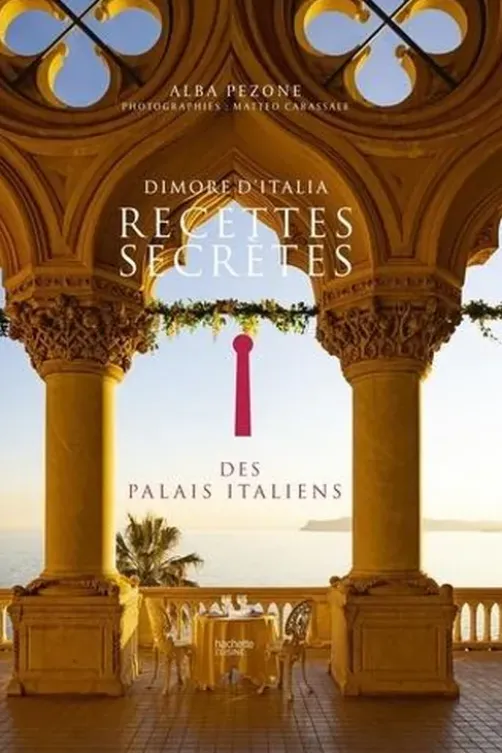 Dimore d'Italia. Recettes secrètes des palais italiens, Alba Pezone