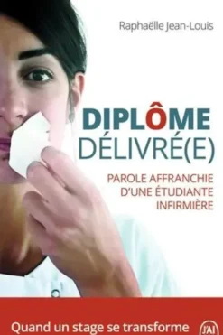Diplôme délivré(e). Parole affranchie d'une étudiante infirmière, Raphaëlle Jean-Louis