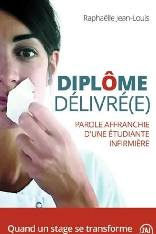 Diplôme délivré(e). Parole affranchie d'une étudiante infirmière, Raphaëlle Jean-Louis