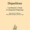 Disparitions. Contributions à l'étude du changement linguistique, Claire Badiou-Monferran