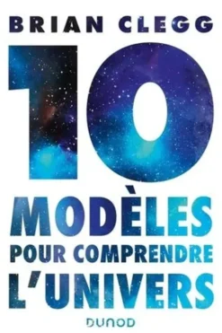 Dix modèles pour comprendre l'univers, Brian Clegg
