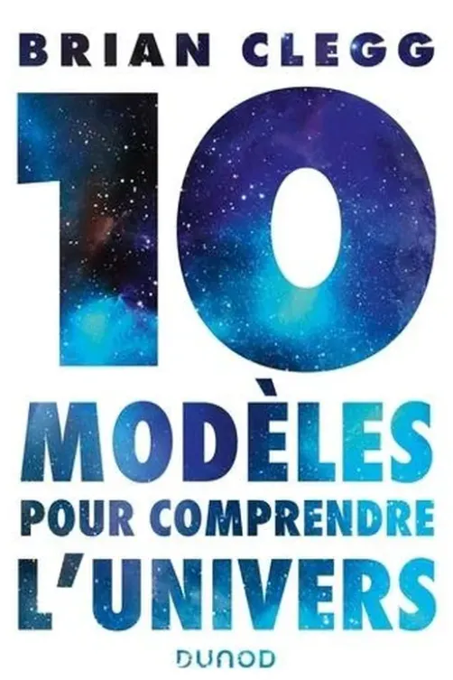 Dix modèles pour comprendre l'univers, Brian Clegg