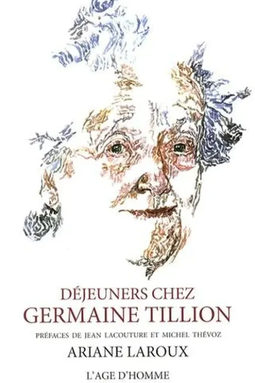 Déjeuners chez Germaine Tillion. Peintures et dialogues, Ariane Laroux
