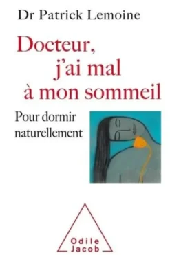 Docteur, j'ai mal à mon sommeil. Pour dormir naturellement, Patrick Lemoine