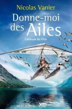 Donne-moi des ailes. L'album du film, Nicolas Vannier