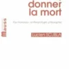 Donner la vie, donner la mort. Psychanalyse, anthropologie, philosophie, Lucien Scubla