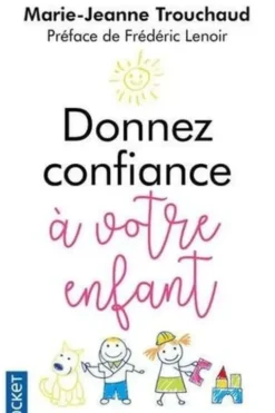 Donnez confiance à votre enfant, Marie-Jeanne Trouchaud