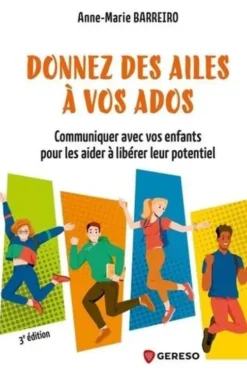 Donnez des ailes à vos ados. Comprendre vos enfants pour les aider à libérer leur potentiel, Anne-Marie Barreiro