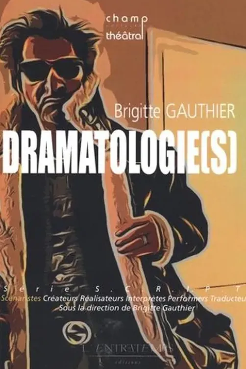 Dramatologie(s) : de l'écriture dramatique à la scénarisation, Brigitte Gauthier