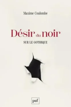 Désir du noir. Sur le gothique, Maxime Coulombe