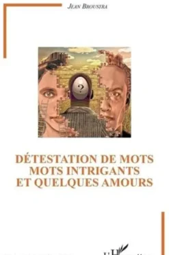 Détestation de mots. Mots intrigants et quelques amours, Jean Broustra
