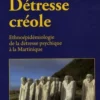 Détresse créole. Ethnoépidémiologie de la détresse psychique à la Martinique, Raymond Massé